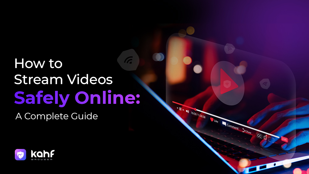How to Stream Videos Safely Online: A Complete Guide